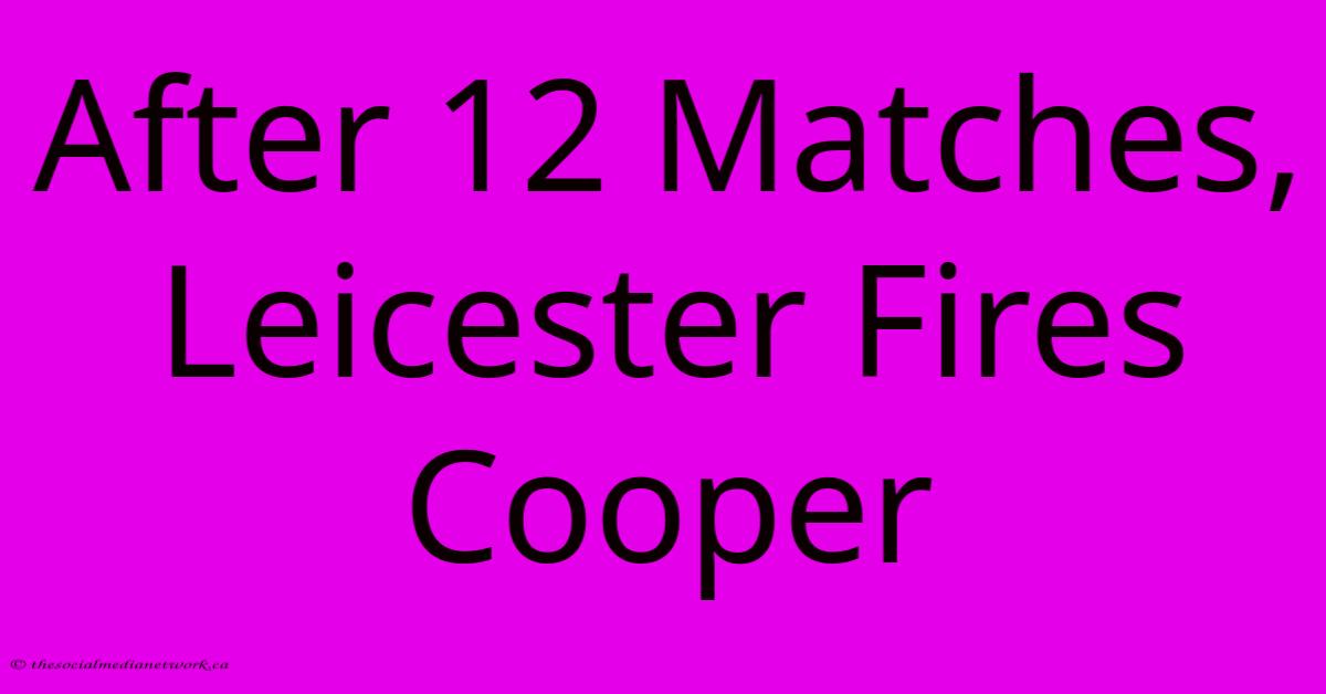 After 12 Matches, Leicester Fires Cooper