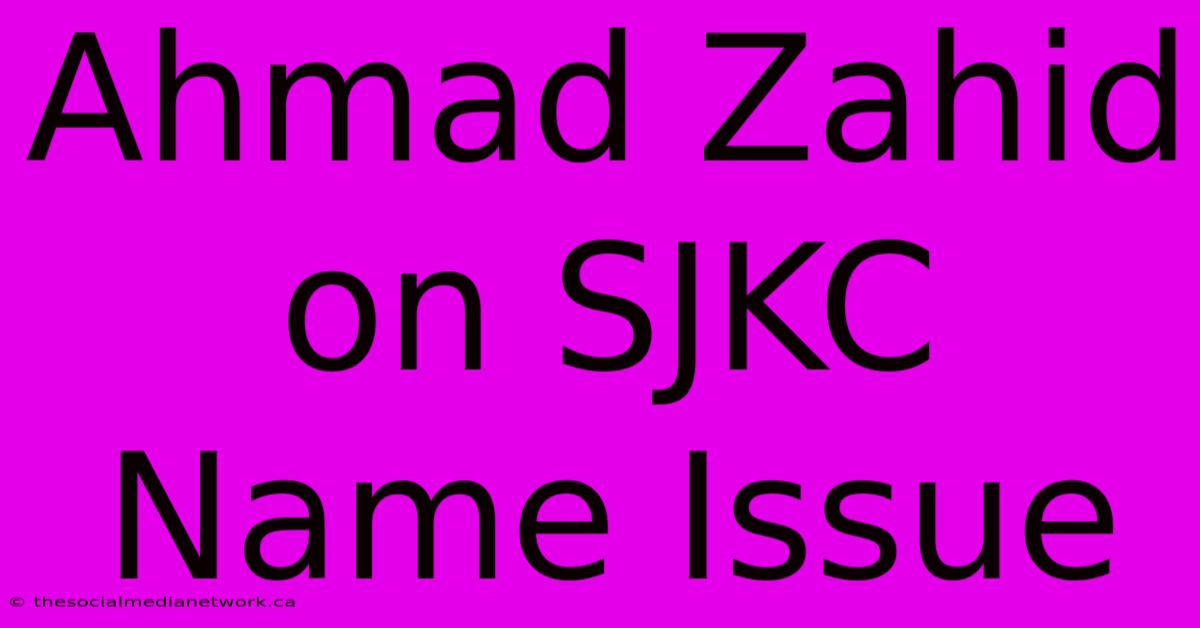 Ahmad Zahid On SJKC Name Issue