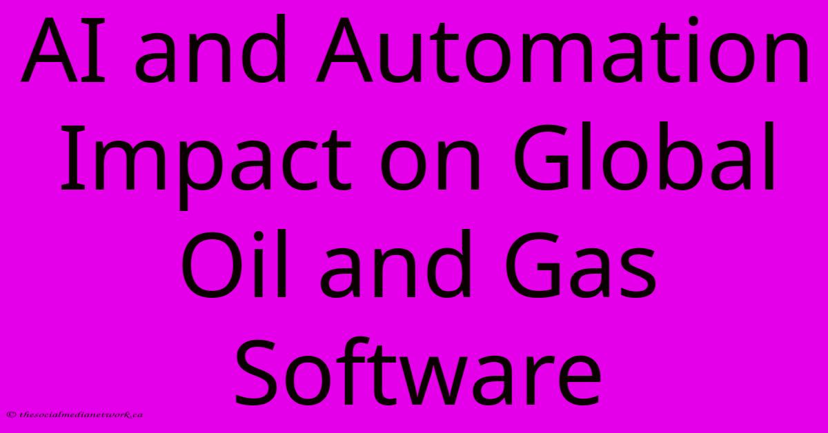 AI And Automation Impact On Global Oil And Gas Software AI And Automation Impact On Global Oil And Gas Software