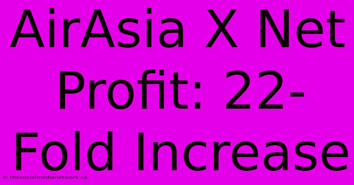 AirAsia X Net Profit: 22-Fold Increase