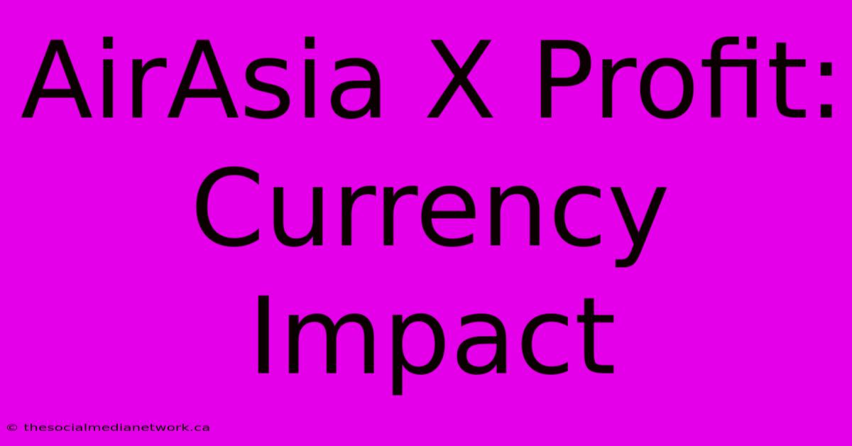 AirAsia X Profit: Currency Impact