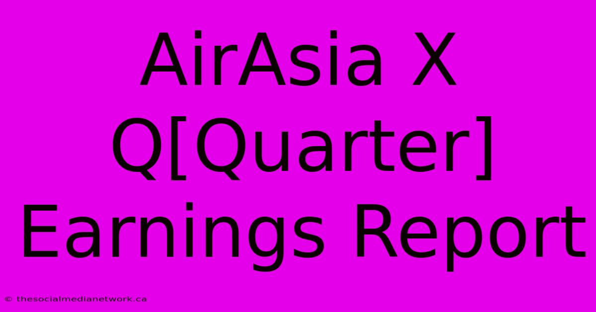 AirAsia X Q[Quarter] Earnings Report