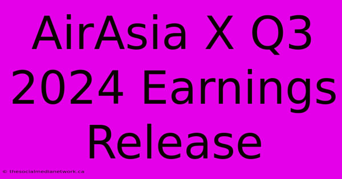 AirAsia X Q3 2024 Earnings Release