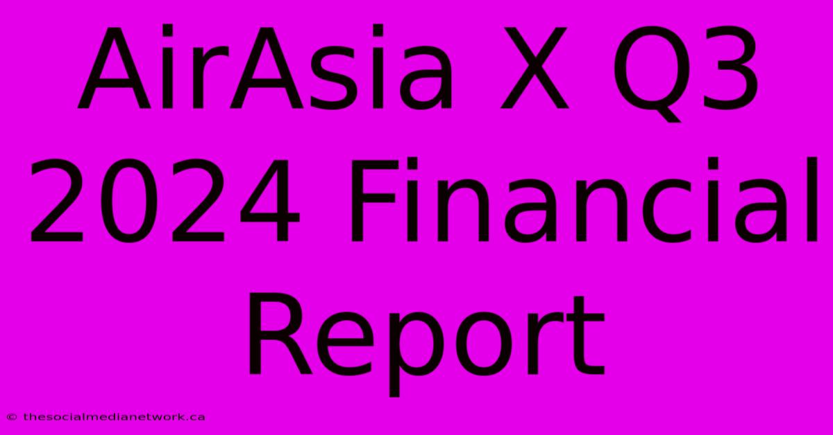 AirAsia X Q3 2024 Financial Report