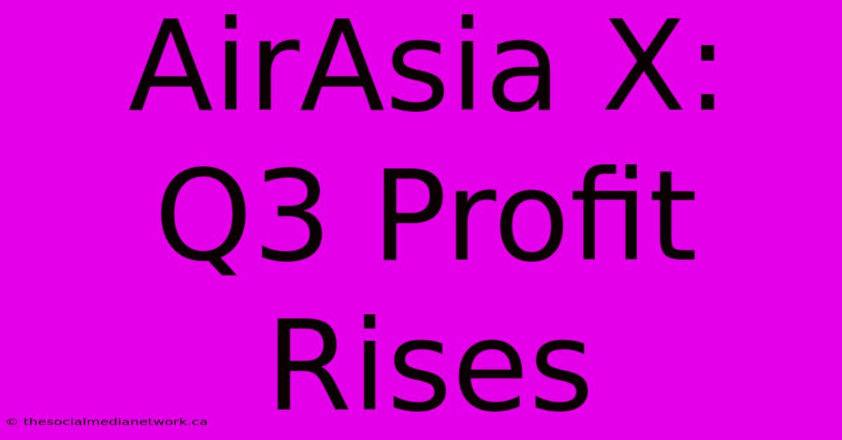 AirAsia X: Q3 Profit Rises