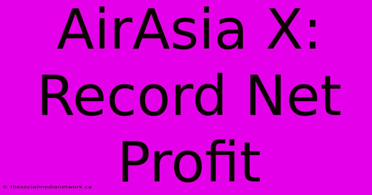 AirAsia X: Record Net Profit