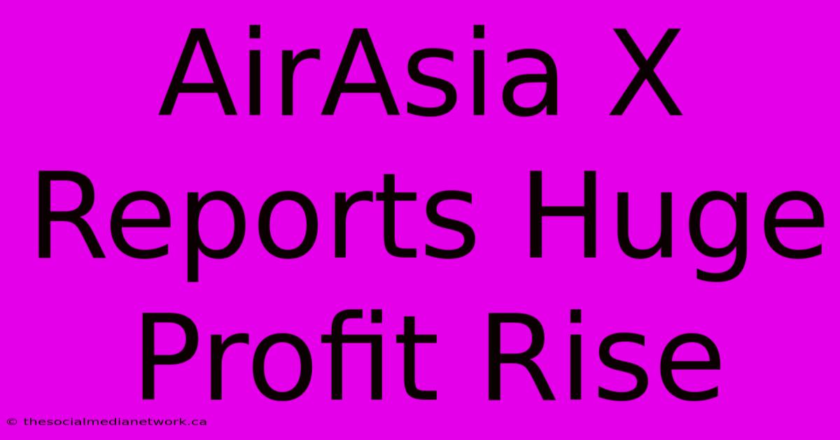 AirAsia X Reports Huge Profit Rise