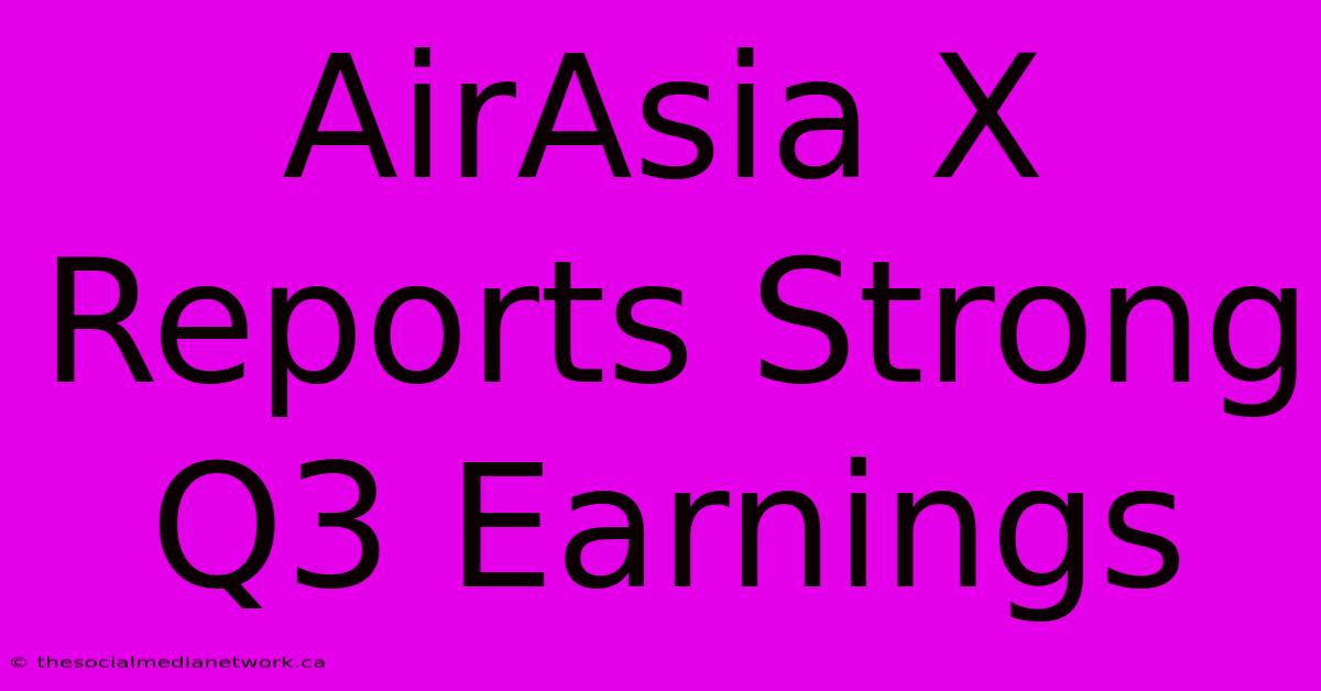 AirAsia X Reports Strong Q3 Earnings