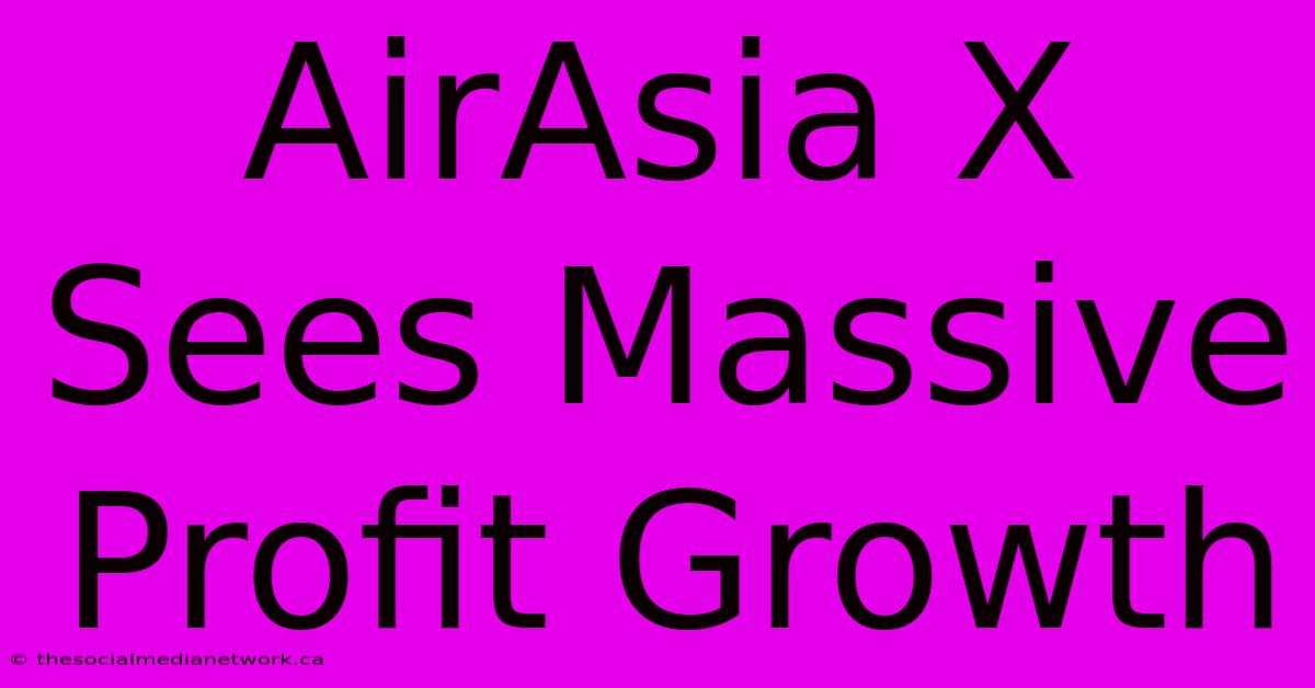 AirAsia X Sees Massive Profit Growth