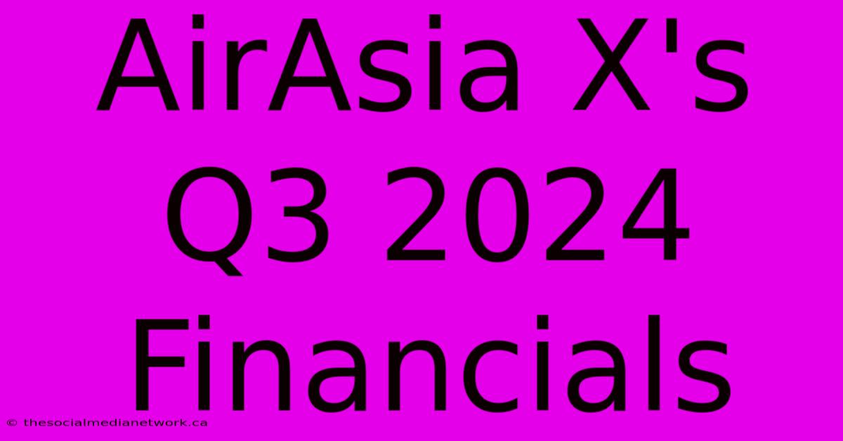 AirAsia X's Q3 2024 Financials