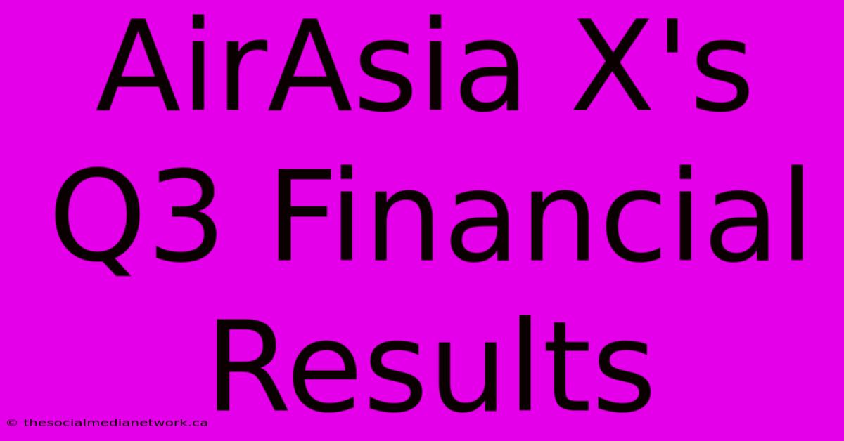 AirAsia X's Q3 Financial Results