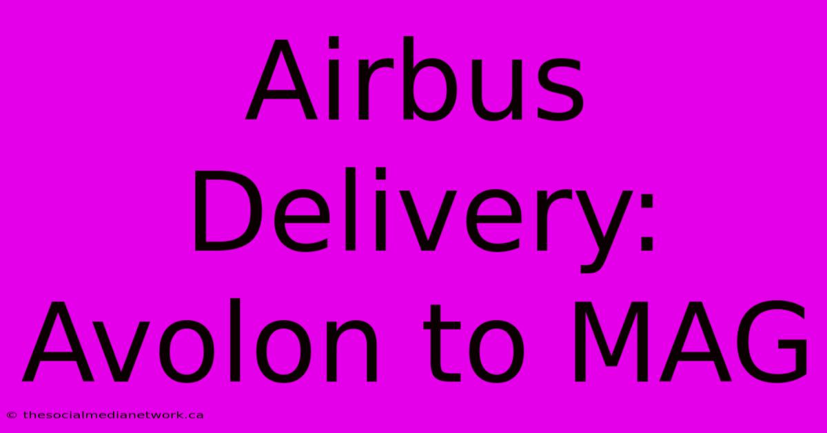 Airbus Delivery: Avolon To MAG