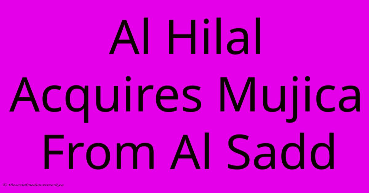 Al Hilal Acquires Mujica From Al Sadd Al Hilal Acquires Mujica From Al Sadd
