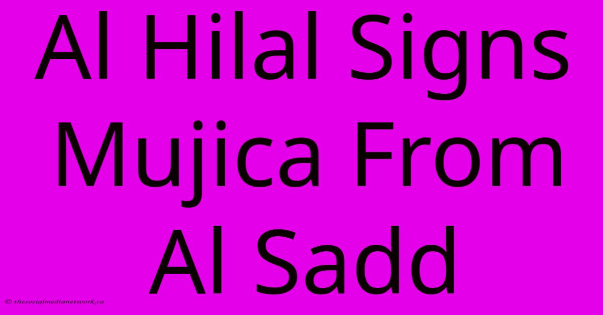 Al Hilal Signs Mujica From Al Sadd Al Hilal Signs Mujica From Al Sadd