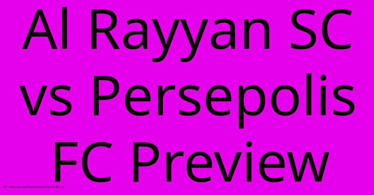 Al Rayyan SC Vs Persepolis FC Preview Al Rayyan SC Vs Persepolis FC Preview