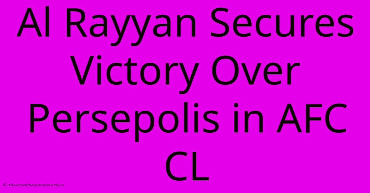 Al Rayyan Secures Victory Over Persepolis In AFC CL Al Rayyan Secures Victory Over Persepolis In AFC CL