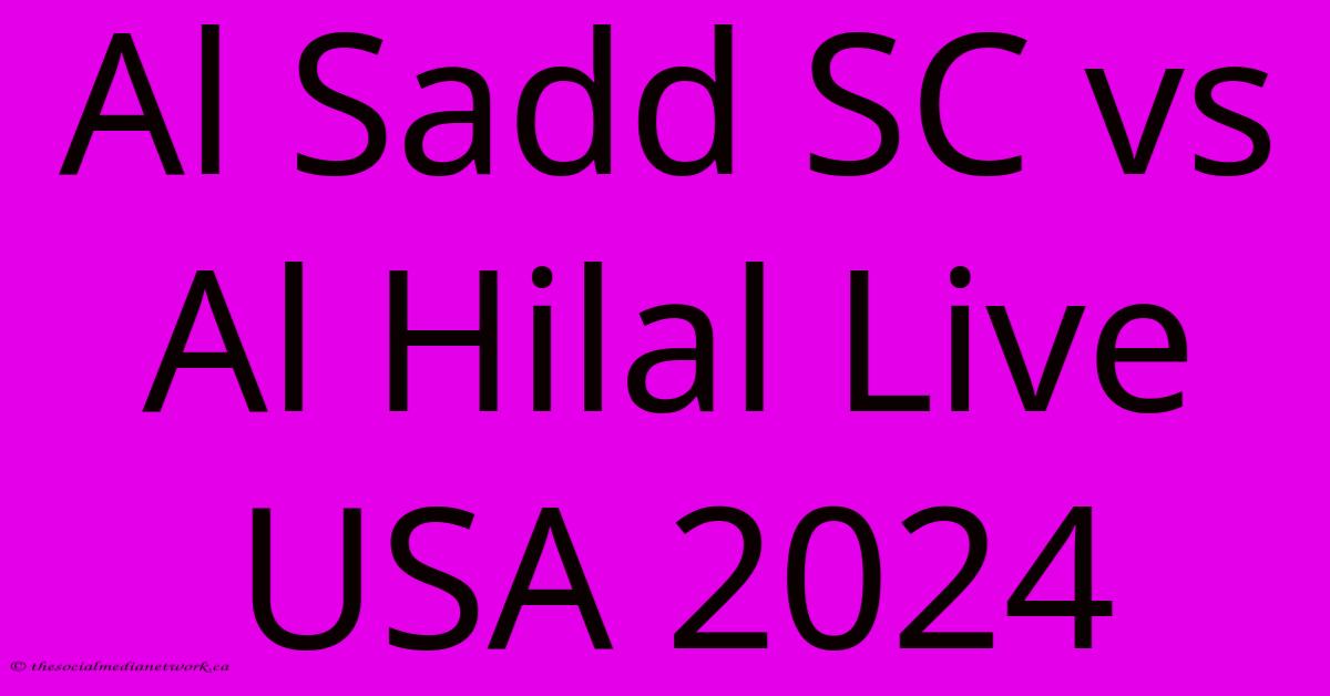 Al Sadd SC Vs Al Hilal Live USA 2024 Al Sadd SC Vs Al Hilal Live USA 2024