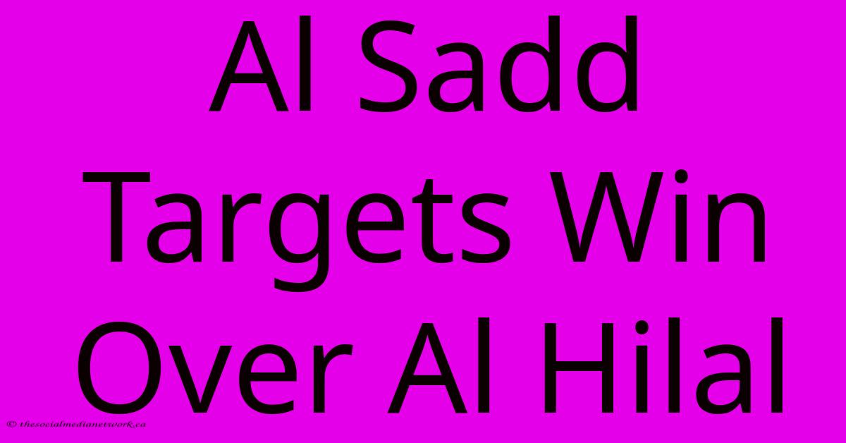 Al Sadd Targets Win Over Al Hilal Al Sadd Targets Win Over Al Hilal