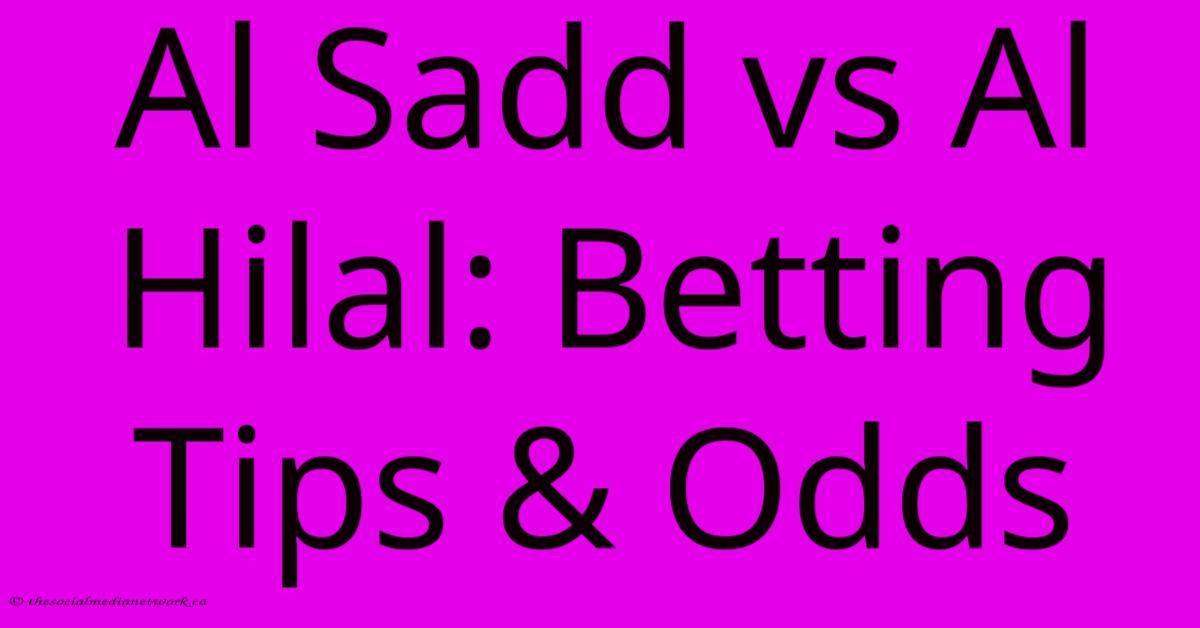 Al Sadd Vs Al Hilal: Betting Tips & Odds Al Sadd Vs Al Hilal: Betting Tips & Odds