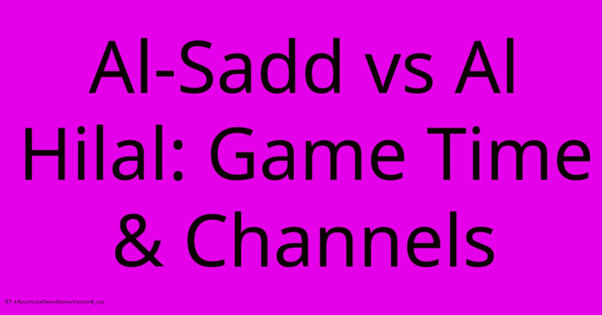 Al-Sadd Vs Al Hilal: Game Time & Channels Al-Sadd Vs Al Hilal: Game Time & Channels