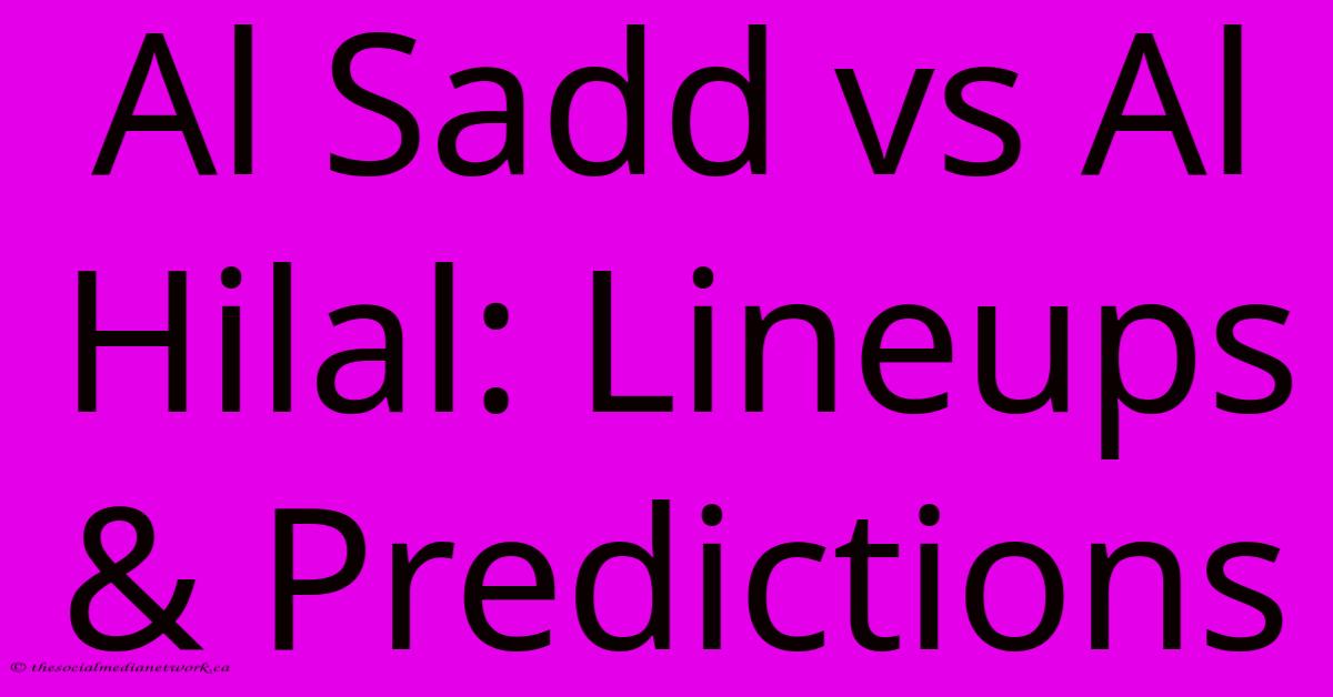 Al Sadd Vs Al Hilal: Lineups & Predictions Al Sadd Vs Al Hilal: Lineups & Predictions