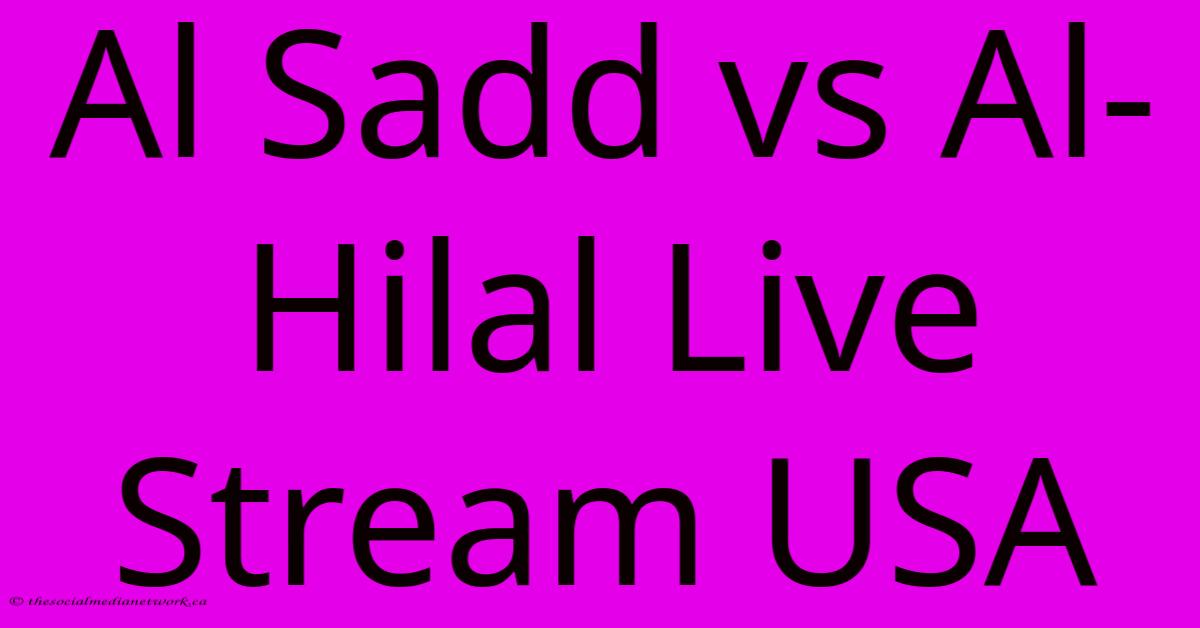Al Sadd Vs Al-Hilal Live Stream USA Al Sadd Vs Al-Hilal Live Stream USA