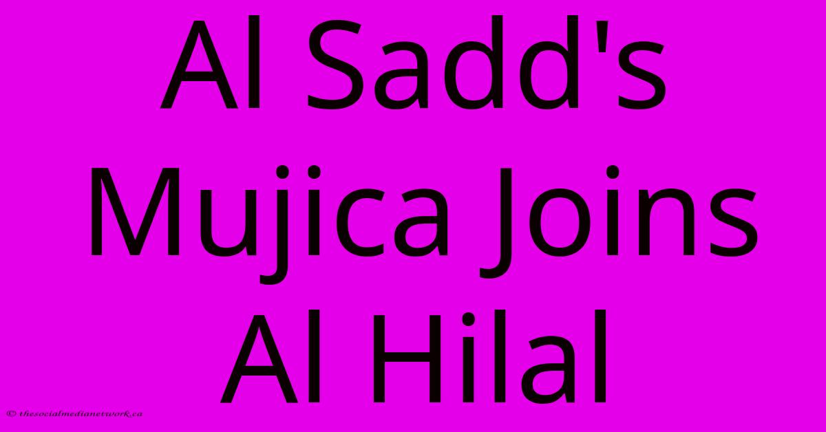 Al Sadd's Mujica Joins Al Hilal Al Sadd's Mujica Joins Al Hilal