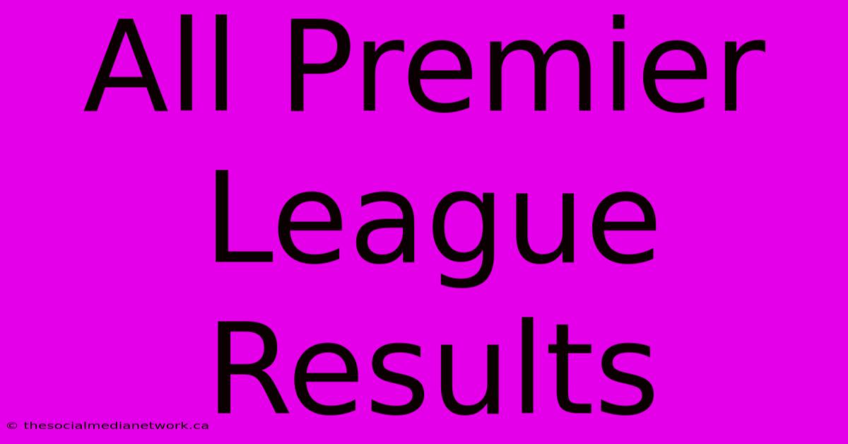 All Premier League Results