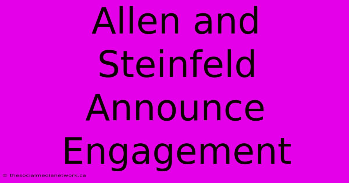 Allen And Steinfeld Announce Engagement