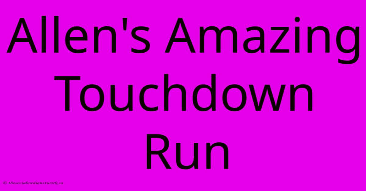 Allen's Amazing Touchdown Run