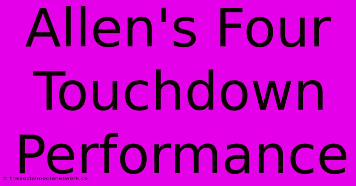 Allen's Four Touchdown Performance