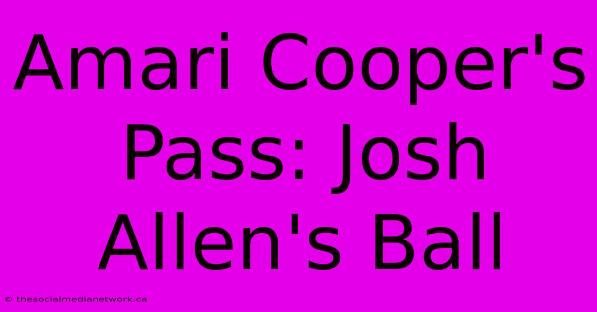 Amari Cooper's Pass: Josh Allen's Ball