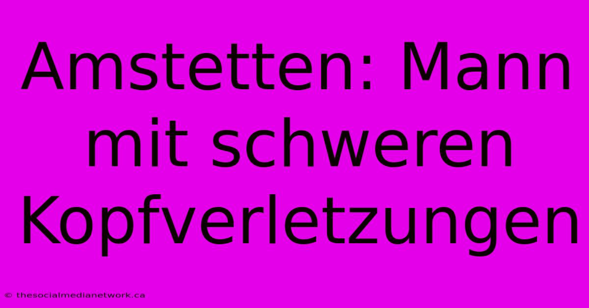 Amstetten: Mann Mit Schweren Kopfverletzungen