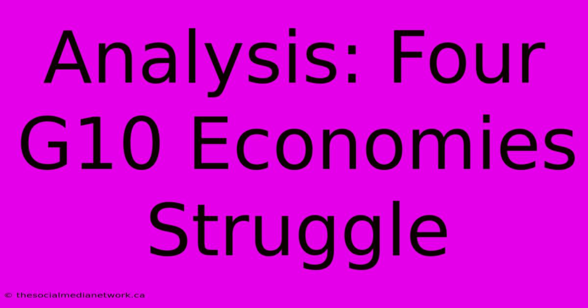 Analysis: Four G10 Economies Struggle