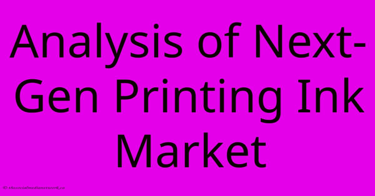 Analysis Of Next-Gen Printing Ink Market