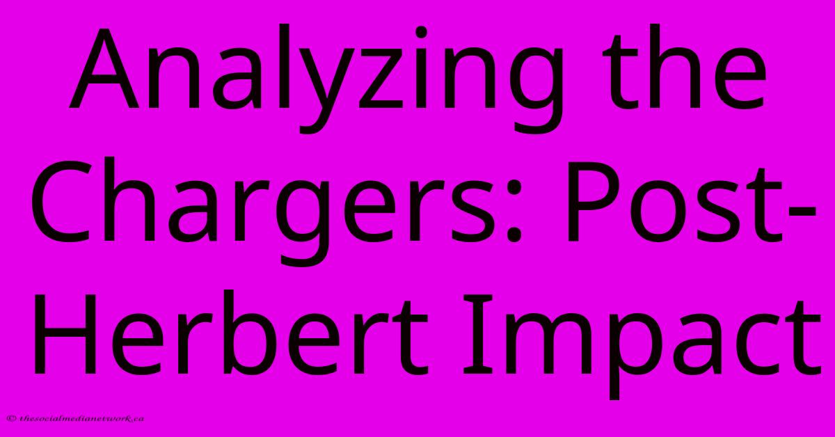 Analyzing The Chargers: Post-Herbert Impact Analyzing The Chargers: Post-Herbert Impact