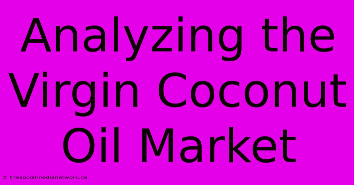 Analyzing The Virgin Coconut Oil Market