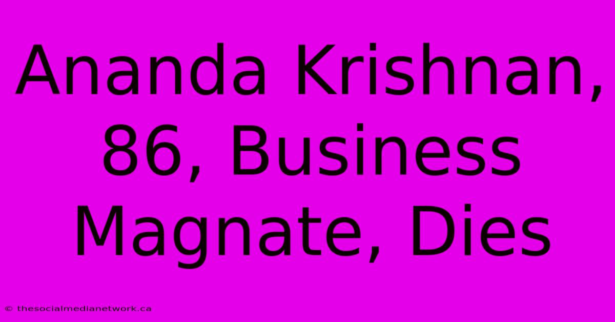 Ananda Krishnan, 86, Business Magnate, Dies