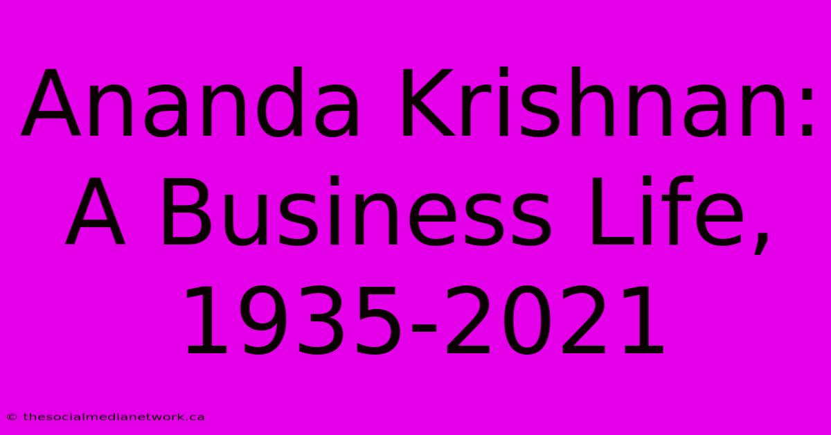 Ananda Krishnan: A Business Life, 1935-2021