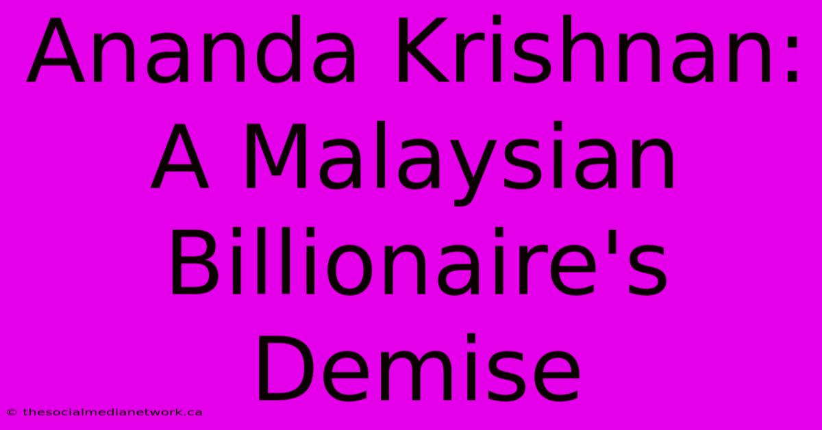 Ananda Krishnan: A Malaysian Billionaire's Demise