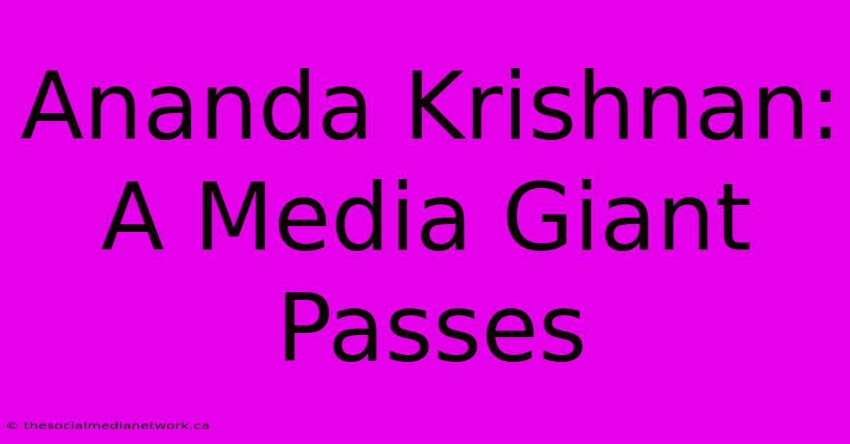 Ananda Krishnan: A Media Giant Passes