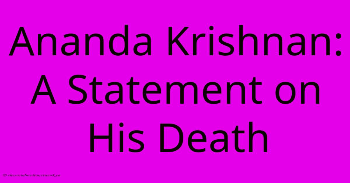 Ananda Krishnan: A Statement On His Death