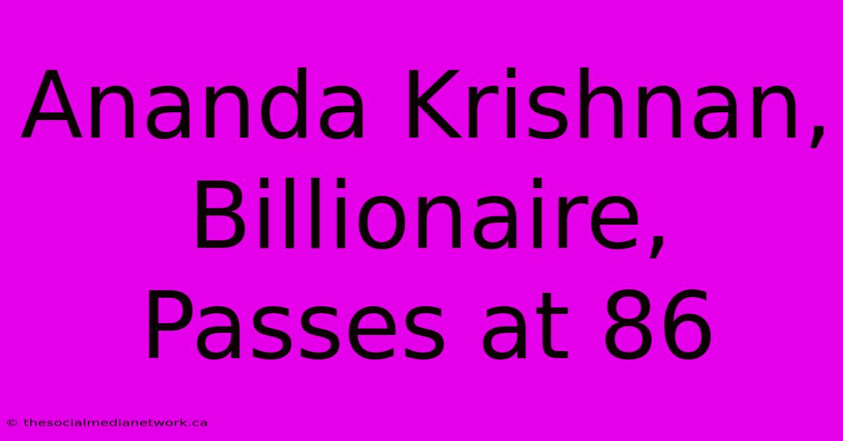 Ananda Krishnan, Billionaire, Passes At 86