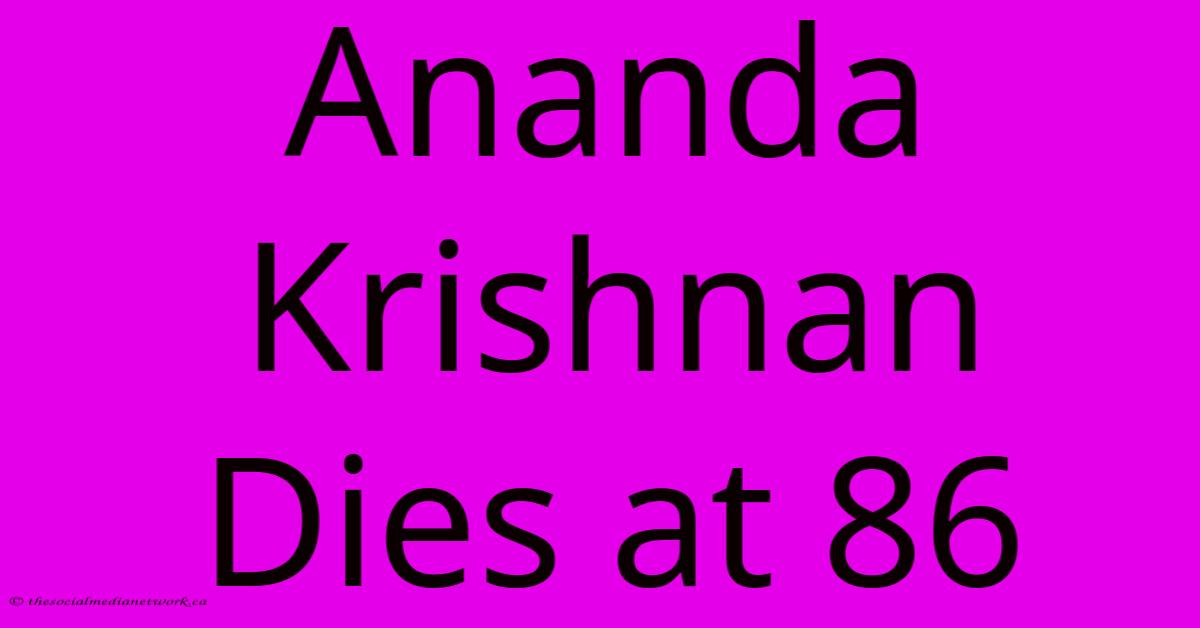 Ananda Krishnan Dies At 86