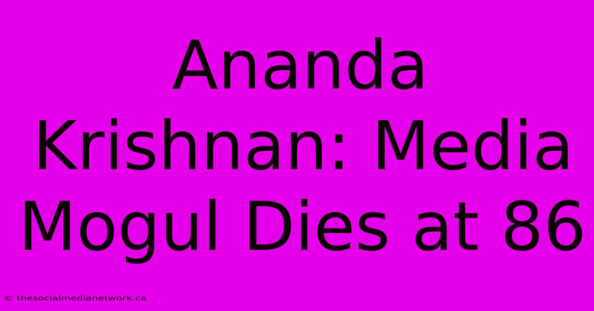 Ananda Krishnan: Media Mogul Dies At 86