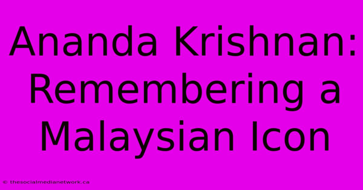 Ananda Krishnan: Remembering A Malaysian Icon