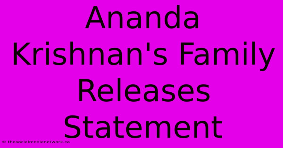 Ananda Krishnan's Family Releases Statement