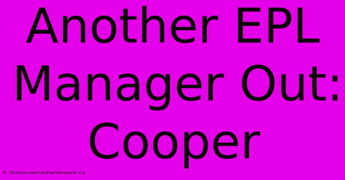 Another EPL Manager Out: Cooper