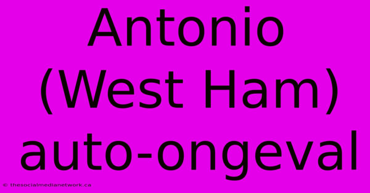 Antonio (West Ham) Auto-ongeval