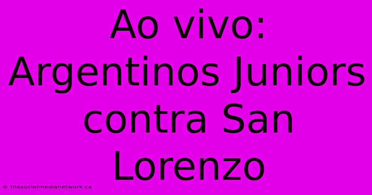 Ao Vivo: Argentinos Juniors Contra San Lorenzo